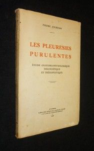 Les pleurésies purulentes. Etude anatomo-physiologique diagnostique et thérapeutique