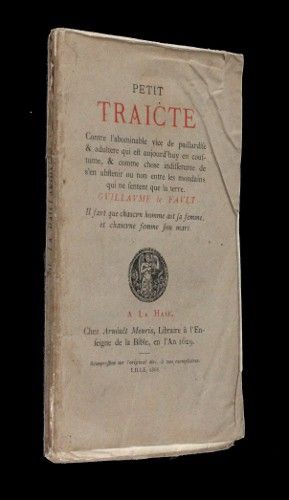 Petit traicté contre l'abominable vice de paillardise et adultère qui est aujourd'huy en costume, et comme chose indifférente de s'en abstenir ou non entre les mondains qui ne sentent que la terre