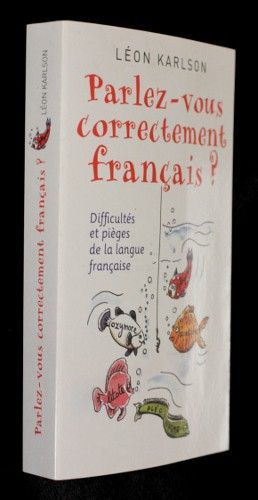 Parlez-vous correctement français ? (Difficultés et pièges de la langue française)