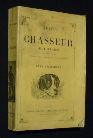 Guide du chasseur au chien d'arrêt sous ses rapports théoriques, pratiques et juridiques