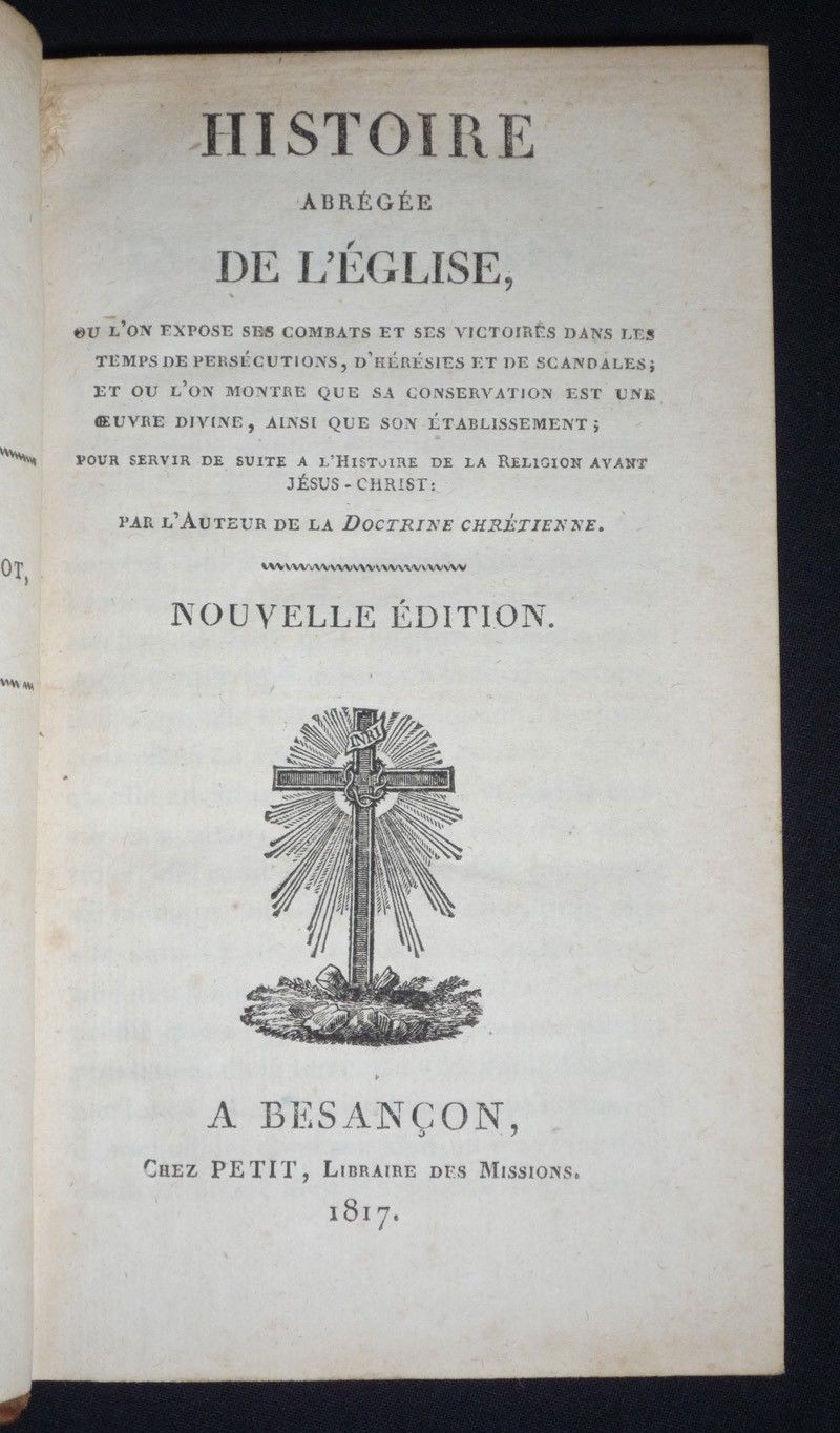 Histoire abrégée de l'Eglise, où l'on expose ses combats et ses victoires dans les temps de persécutions, d'hérésies et de scandales ; et où l'