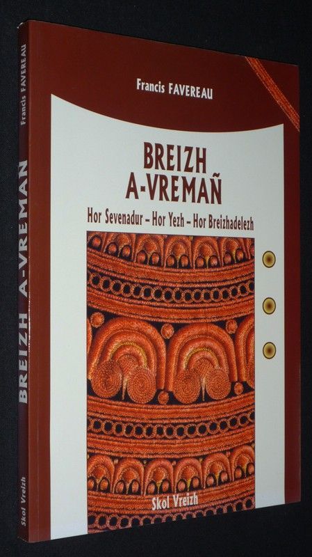 Breizh a-vreman. Hor Sevenadur - Hor Yezh - Hor Breizhadelezh