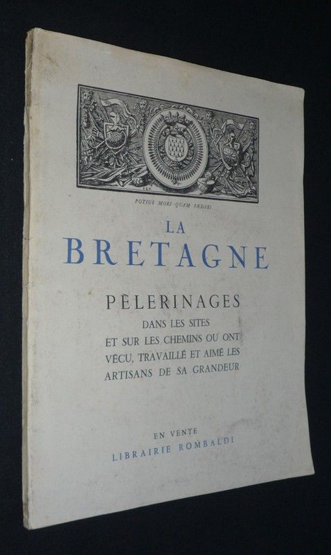 La Bretagne : pèlerinages dans les sites et sur les chemins où ont vécu, travaillé et aimé les artisans de sa grandeur