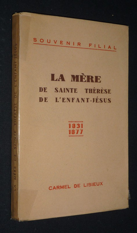 La Mère de Sainte Thérèse de l'Enfant-Jésus, 1831-1877