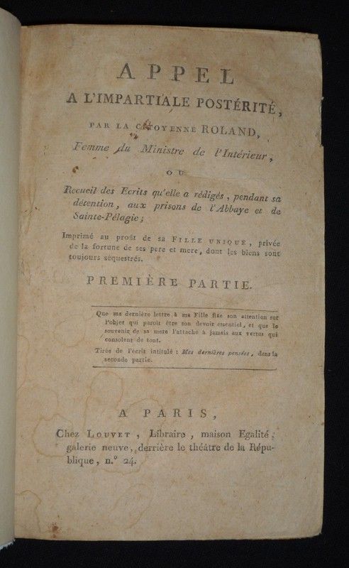 Appel à l'impartiale postérité par la citoyenne Roland, femme du ministre de l'Intérieur, ou Recueil des écrits qu'elle a rédigés, pendant sa d