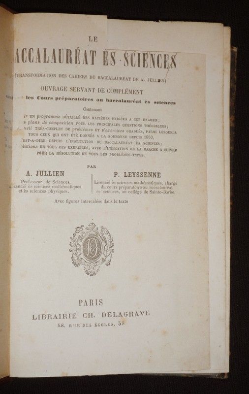 Le Baccalauréat ès sciences (transformation des cahiers du Baccalauréat de A. Jullien), ouvrage servant de complément à tous les cours préparatoires au baccalauréat ès sciences