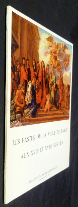 les fastes de la ville de Paris aux XVIIe et XVIIIe siècles - bulletin du musée Carnavalet - numéro 1