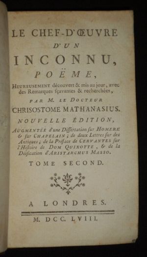 Le Chef-d'oeuvre d'un inconnu, poëme, heureusement découvert & mis au jour avec des Remarques savantes & recherchées, par M. le Docteur Chrisostome Mathanasius (deux tomes)