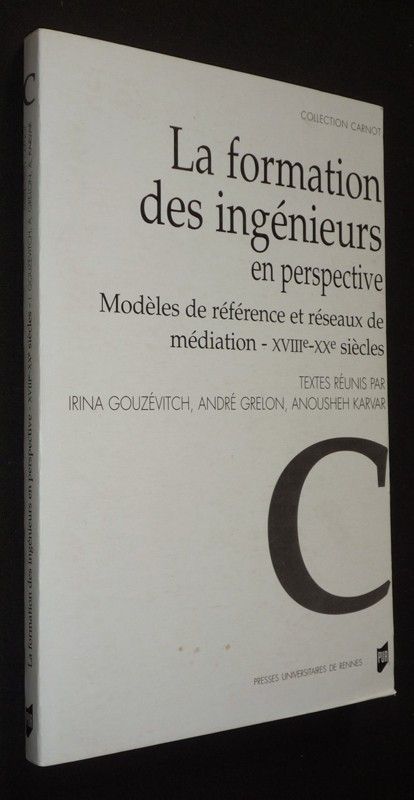 La Formation des ingénieurs en perspective : Modèles de référence et réseaux de médiation - XVIIIe-XXe siècles