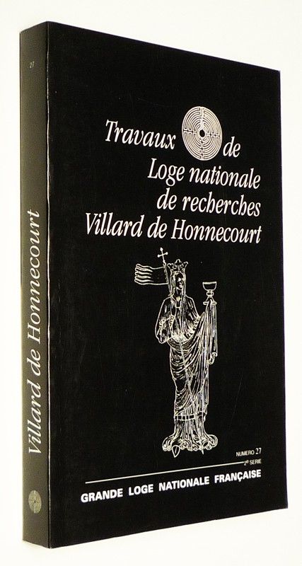 Travaux de la loge nationale de recherches Villard de Honnecourt (n°27, 2e série) : Le concept d'universel dans la Franc-maçonnerie de tradition - Les points constitutifs de l'initiation maçonnique - Les devoirs du maçon de métier, etc.