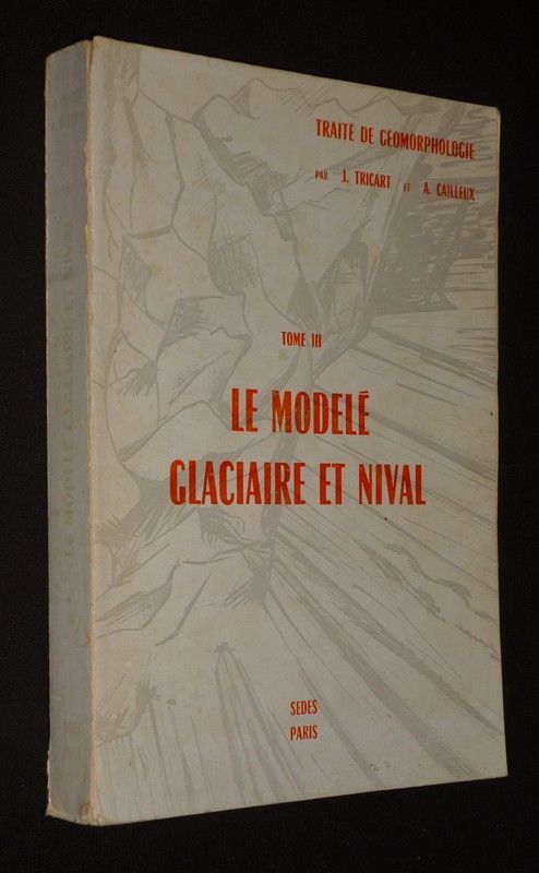 Traité de géomorphologie, Tome 3 : Le modelé glaciaire et nival