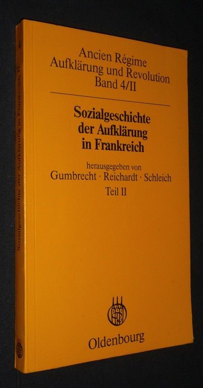 Ancien Régime Aufklërung und Revolution Band 4/II : Sozialgeschichte der Aufklärung in Frankreich. Teil 2 : Medien. Wirkungen