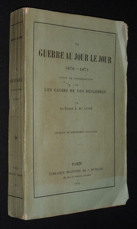 La Guerre au jour le jour, 1870-1871, suivie de Considérations sur les causes de nos désastres