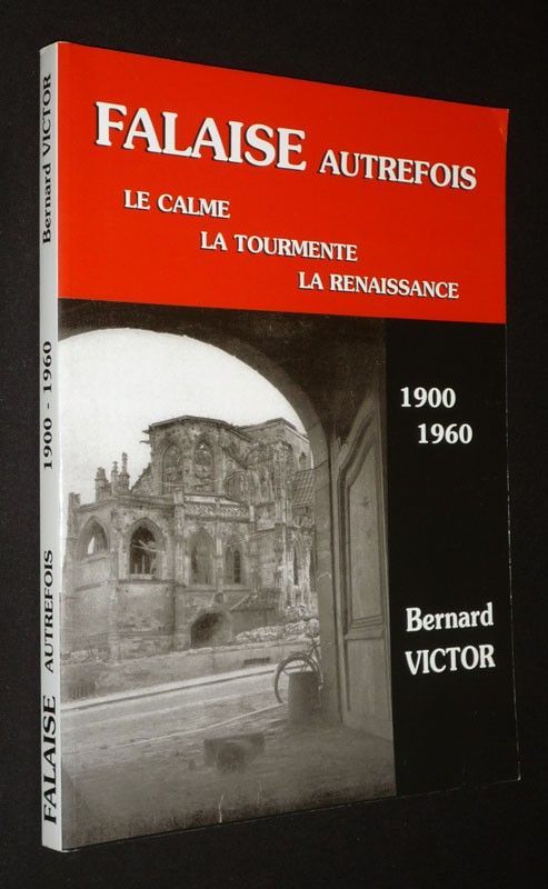 Falaise autrefois : le calme, la tourmente, la renaissance, 1900-1960