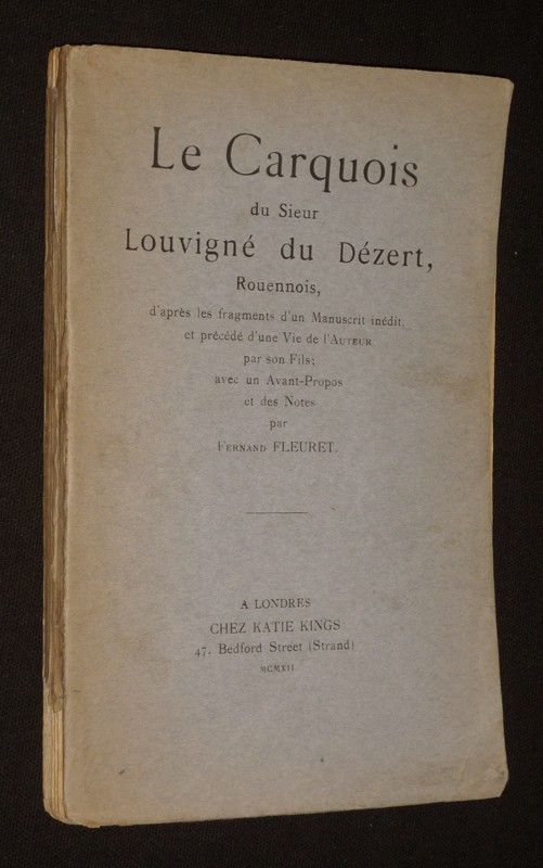 Le Carquois du Sieur Louvigné du Désert, Rouennois, d'après les fragments d'un manuscrit inédit, et précédé d'une vie de l'auteur par son fils ; avec un avant-propos et des notes par Fernand Fleuret