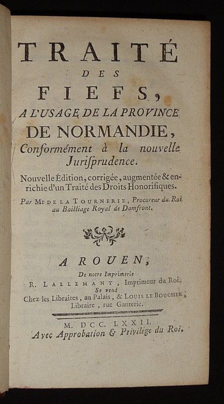 Traité des Fiefs, à l'usage de la province de Normandie, conformément à la nouvelle jurisprudence. Nouvelle édition, corrigée, augmentée & enrichie  d'un Traité des Droits Honorifiques