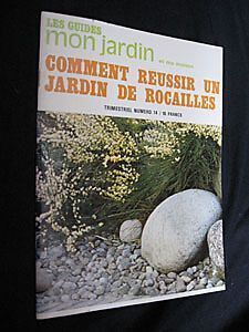 Comment réussir un jardin de rocailles, (Les guides mon jardin et ma maison, ° 1