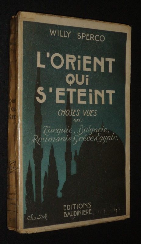 L'Orient qui s'éteint. Choses vues en : Turquie, Bulgarie, Roumanie, Grèce, Egypte