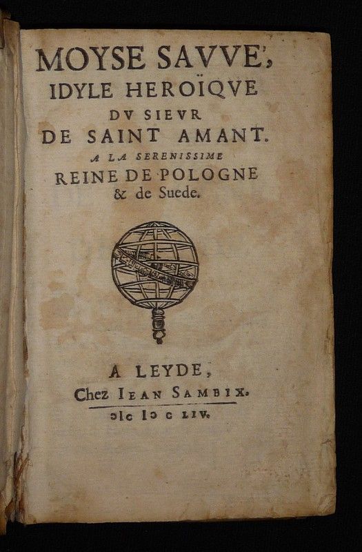 Moyse Sauvé, idyle héroïque du Sieur de Saint Amant. A la Serenissime Reine de Pologne & de Suede