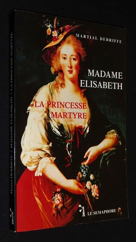 Madame Elisabeth, la princesse martyre