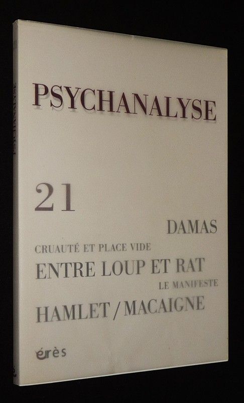 Psychanalyse (n°21, mai 2011) : Damas - Cruauté et place vide - Entre loup et rat - Hamlet/Macaigne