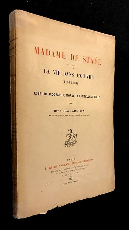 Madame de Staël. La vie dans l'oeuvre 1766-1800