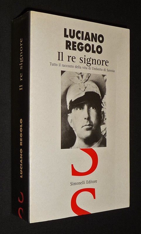 Il re signore: Tutto il racconto della vita di Umberto di Savoia