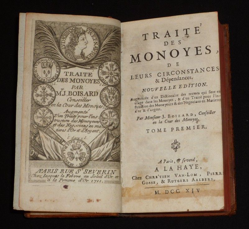 Traité des Monoyes, de leurs circonstances & dépendances. Nouvelle édition augmentée d'un dictionnaire des termes qui sont en usage dans les Monoyes & d'un Traité pour l'instruction des Monoyeurs & des Negocians en Matieres d'or & d'argent