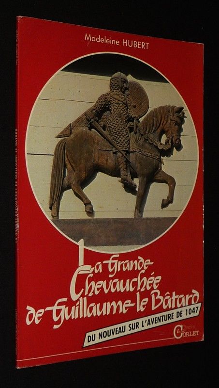 La Grande Chevauchée de Guillaume le Bâtard (du nouveau sur l'aventure de 1047)