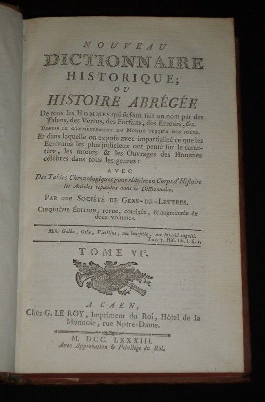 Nouveau dictionnaire historique ; ou histoire abrégée de tous les hommes qui se sont fait un nom par des talens, des vertus, des forfaits, des erreurs, &c. depuis le commencement du monde jusqu'à nos jours (Tome 6)