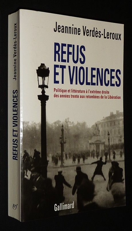 Refus et violences : Politique et littérature à l'extrême droite des années trente aux retombées de la Libération