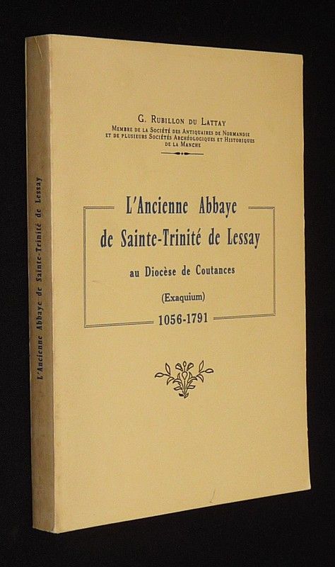 L'Ancienne Abbaye de Sainte-Trinité de Lessay au diocèse de Coutances (Exaquium), 1056-1791