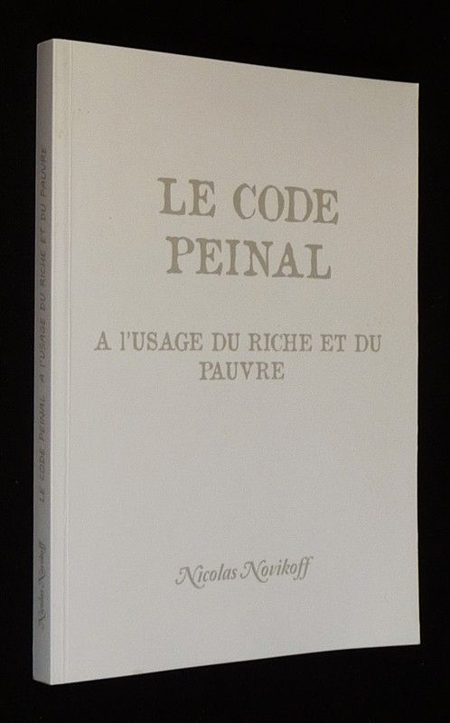 Le Code Peinal, à l'usage du riche et du pauvre