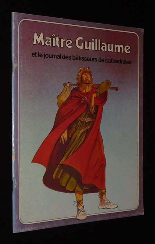 Maître Guillaume et le journal des bâtisseurs de cathédrales