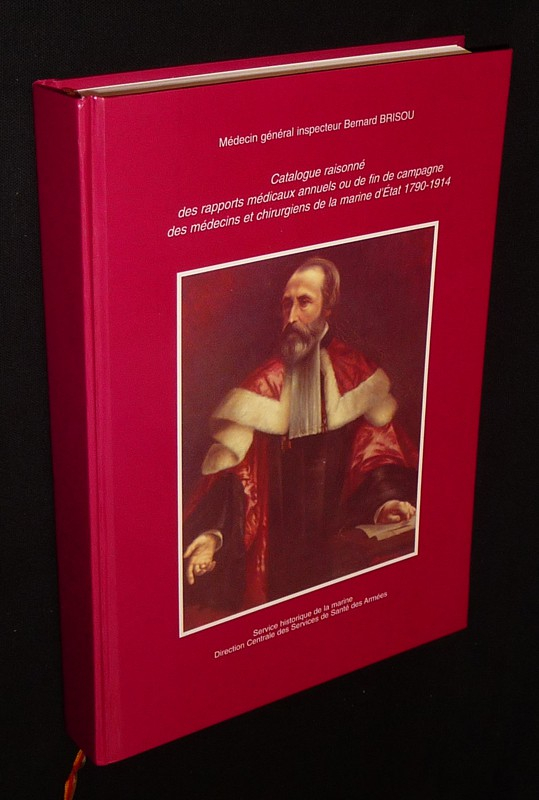 Catalogue raisonné des rapports médicaux annuels ou de fin de campagne des médecins et chirurgiens de la Marine d'État, 1740-1914