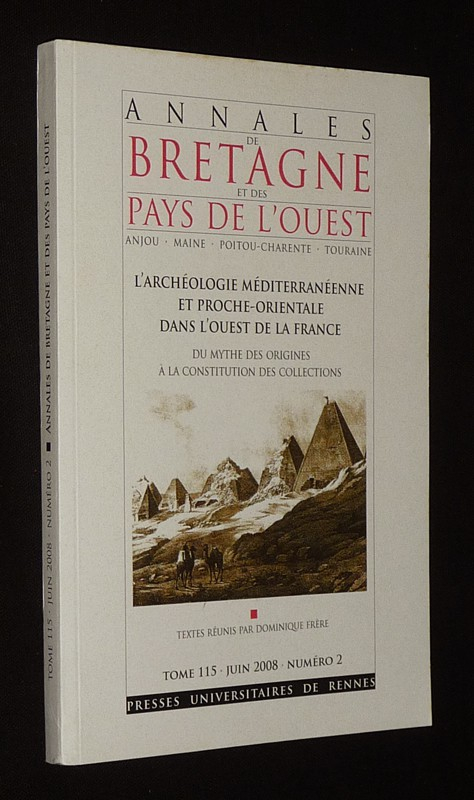 Annales de Bretagne et des Pays de l'Ouest (juin 2008, Tome 115, n°2) : L'archéologie méditerranéenne et proche-orientale dans l'ouest de la France