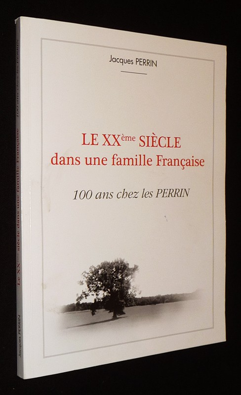 Le XXème siècle dans une famille Française : 100 ans chez les Perrin