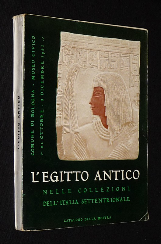 L'Egitto antico nelle collezioni dell'Italia settentrionale (Bologna, Museo Civico, 31 ottobre - 3 dicembre 1961)