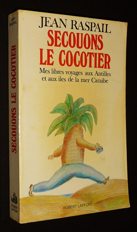 Secouons le cocotier : Mes libres voyages aux Antilles et aux îles de la mer des Caraïbes