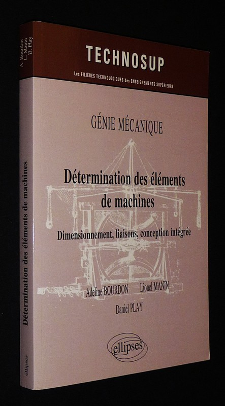 Ganie mécanique. Détermination des éléments de machines : Dimensionnement, liaisons, conception intégrée