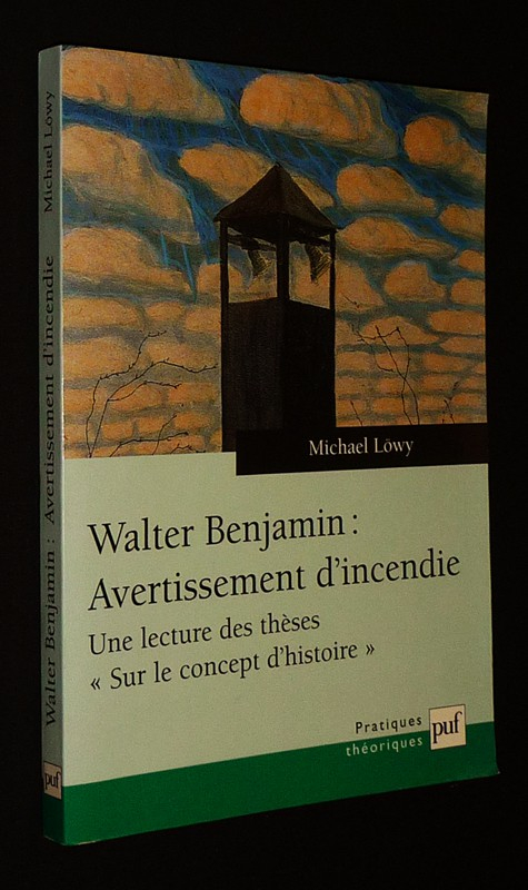 Walter Benjamin : Avertissement d'incendie. Une lecture des thèses 