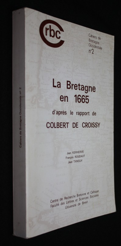 La Bretagne en 1665 d'après le rapport de Colbert de Croissy (Cahiers de Bretagne Occidentale n°2)