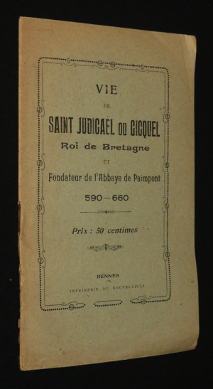 Vie de Saint Judicaël ou Gicquel, roi de Bretagne et fondateur de l'abbaye de Paimpont, 590-660