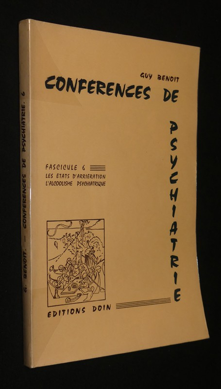 Conférences de psychiatrie, fascicule 6, les états d'arriération, l'alcoolisme psychiatrique