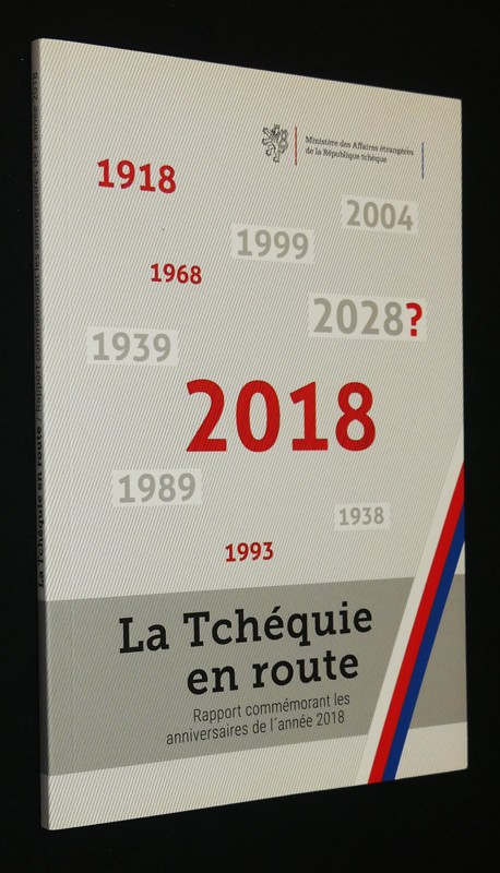 La Tchéquie en route. Rapport commémorant les anniversaires de l'année 2018