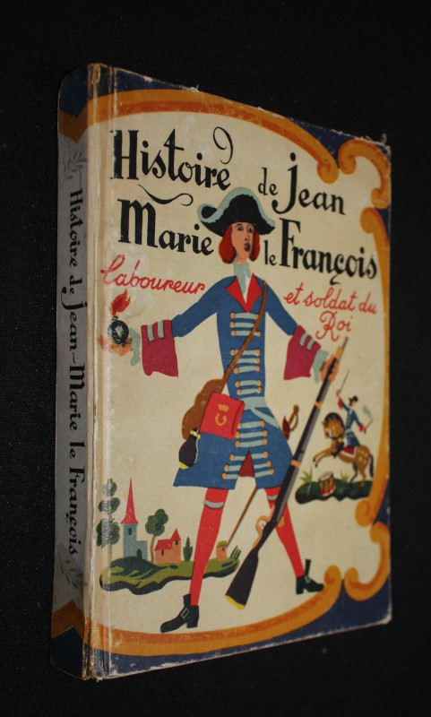 Histoire de Jean Marie le François, laboureur et soldat du roi.