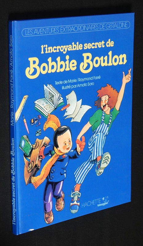 L'incroyable secret de Bobbie Boulon. Les aventures extraordinaires de Géraldine