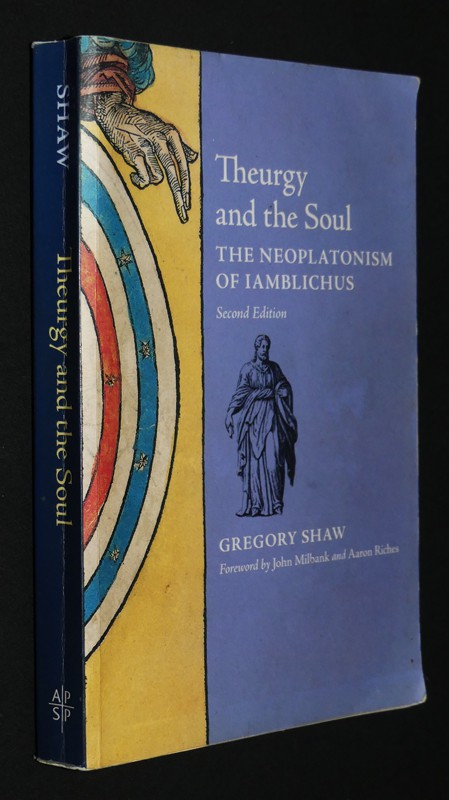 Theurgy and the Soul: The Neoplatonism of Iamblichus