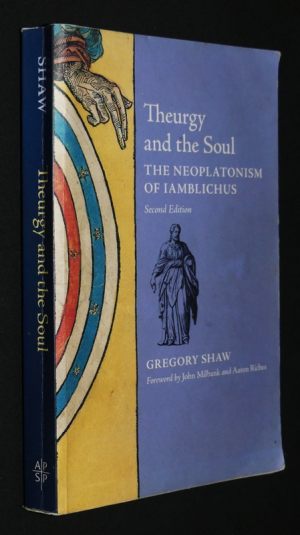 Theurgy and the Soul: The Neoplatonism of Iamblichus