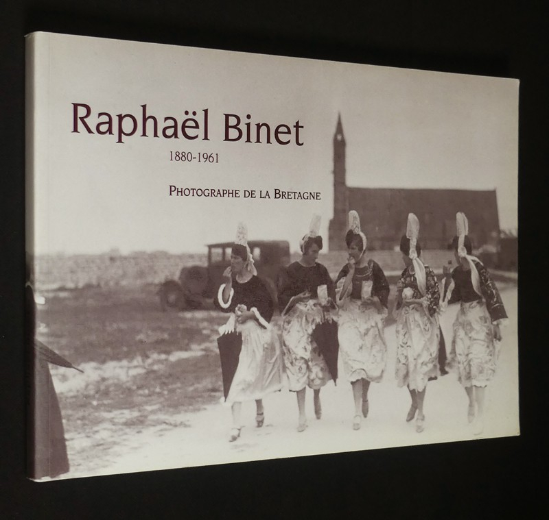 Raphaël Binet, 1880-1961 : Photographe de la Bretagne